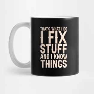 That's What I Do I Fix Stuff And I Know Things Mug